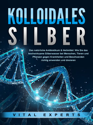 cover image of KOLLOIDALES SILBER--Das natürliche Antibiotikum & Heilmittel